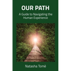 Our Path: A Guide to Navigating the Human Experience - Paperback