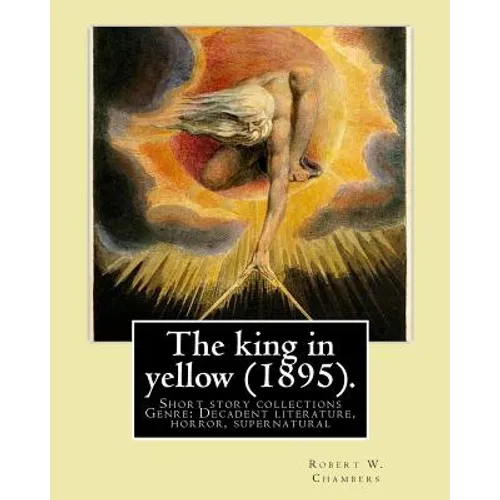 The king in yellow (1895). By: Robert W. Chambers: The King in Yellow is a book of short stories, Genre: Decadent literature, horror, supernatural - Paperback