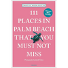 111 Places in Palm Beach That You Must Not Miss - Paperback