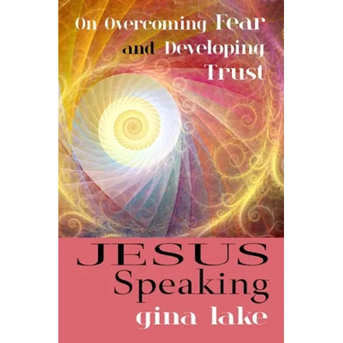 Jesus Speaking: On Overcoming Fear and Developing Trust - Paperback