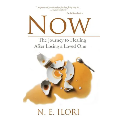 Now: The Journey to Healing After Losing a Loved One - Hardcover
