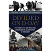 Divided on D-Day: How Conflicts and Rivalries Jeopardized the Allied Victory at Normandy - Hardcover