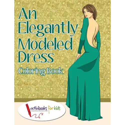 An Elegantly Modeled Dress Coloring Book - Paperback