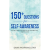 150+ Questions for Self-Awareness: Get the Clarity You Need to Live Your Best Life...Starting Now! - Paperback