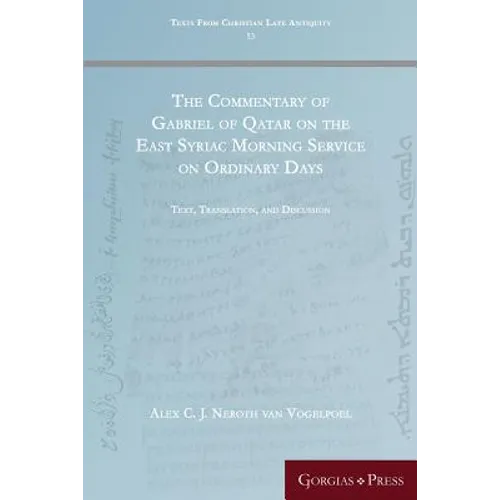 The Commentary of Gabriel of Qatar on the East Syriac Morning Service on Ordinary Days: Text, Translation, and Discussion - Paperback