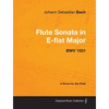 Johann Sebastian Bach - Flute Sonata in E-Flat Major - Bwv 1031 - A Score for the Flute - Paperback