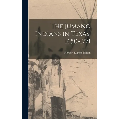 The Jumano Indians in Texas, 1650-1771 - Hardcover