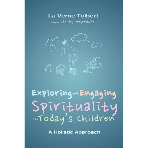 Exploring and Engaging Spirituality for Today's Children: A Holistic Approach - Paperback