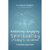 Exploring and Engaging Spirituality for Today's Children: A Holistic Approach - Paperback