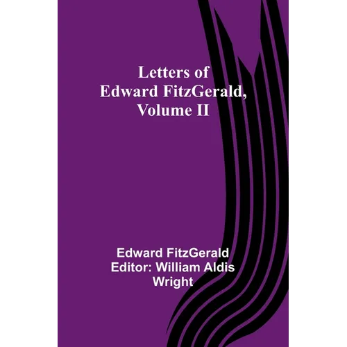 Letters of Edward FitzGerald, Volume II - Paperback