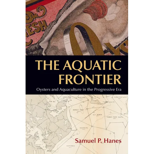 The Aquatic Frontier: Oysters and Aquaculture in the Progressive Era - Paperback