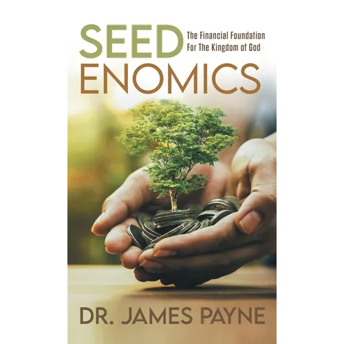 Seedenomics: The Financial Foundation For The Kingdom of God - Hardcover