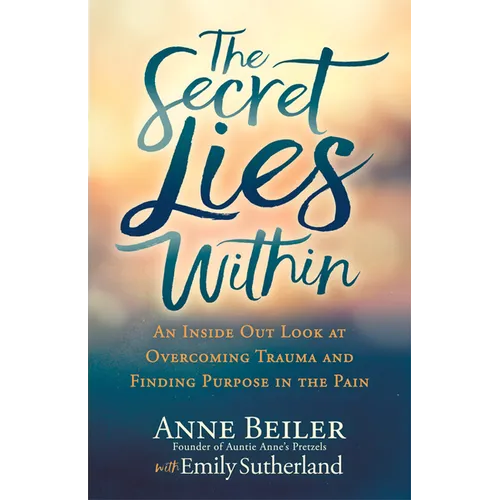 The Secret Lies Within: An Inside Out Look at Overcoming Trauma and Finding Purpose in the Pain - Paperback