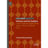 Atheism and the Goddess: Cross-Cultural Approaches with a Focus on South Asia - Hardcover