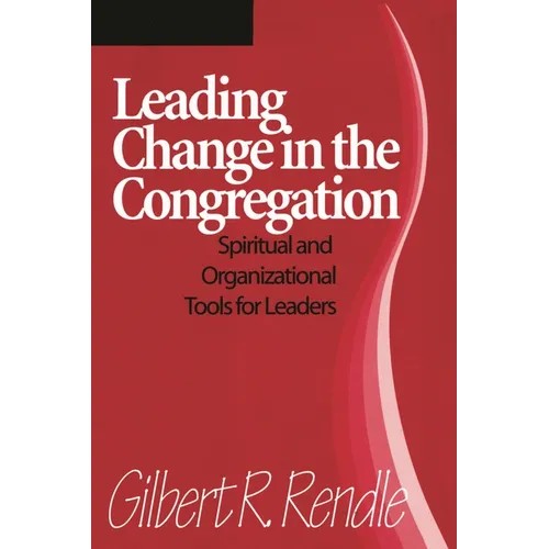Leading Change in the Congregation: Spiritual & Organizational Tools for Leaders - Paperback