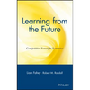 Learning from the Future: Competitive Foresight Scenarios - Hardcover