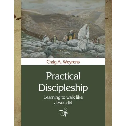 Practical Discipleship: Learning to Walk like Jesus did - Paperback