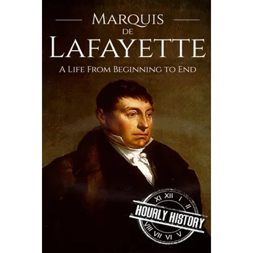 Marquis de Lafayette: A Life From Beginning to End - Paperback