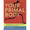 Your Primal Body: The Paleo Way to Living Lean, Fit, and Healthy at Any Age - Paperback