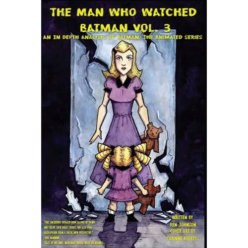 The Man who Watched Batman Vol. 3: An in depth analysis of Batman: The Animated Series - Paperback