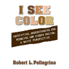 I See Color: Identifying, Understanding & Reducing Hidden Racism: A White Perspective - Paperback