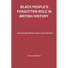 Black People's Forgotten Role in British History: African and British have a Long History - Paperback