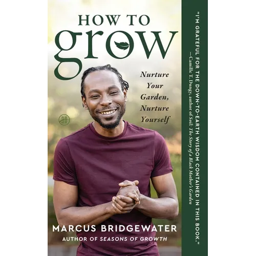 How to Grow: Nurture Your Garden, Nurture Yourself - Paperback