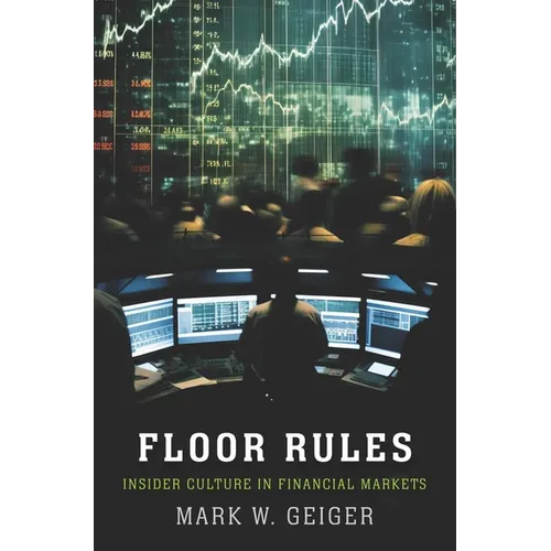 Floor Rules: Insider Culture in Financial Markets - Hardcover