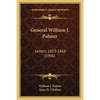 General William J. Palmer: Letters, 1853-1868 (1906) - Paperback