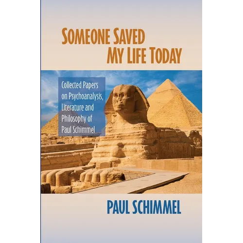 Someone Saved My Life Today: Collected Papers on Psychoanalysis, Literature and Philosophy of Paul Schimmel - Paperback