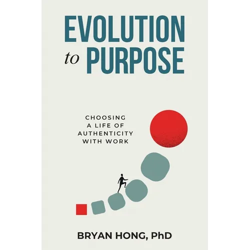Evolution to Purpose: Choosing a Life of Authenticity with Work - Paperback