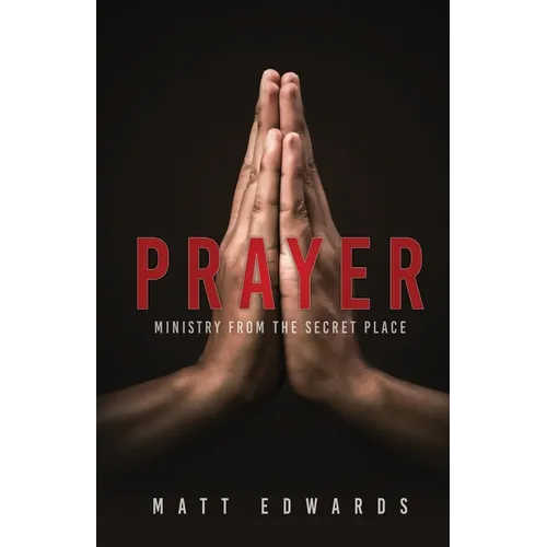 Prayer: Ministry From the Secret Place - Paperback