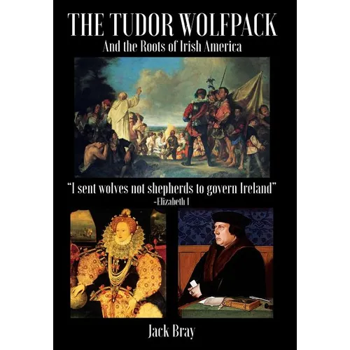 The Tudor Wolfpack and the Roots of Irish America - Hardcover