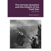 The German Question and the Origins of the Cold War: New Edition - Paperback