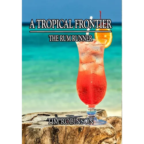 A Tropical Frontier: The Rum Runner - Hardcover