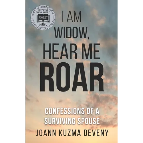 I Am Widow, Hear Me Roar: Confessions of a Surviving Spouse - Paperback