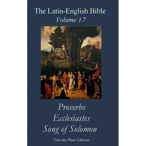The Latin-English Bible - Vol 17: Proverbs, Ecclesiastes, Song of Solomon - Paperback