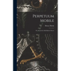 Perpetuum Mobile; Or, Search for Self-Motive Power - Hardcover