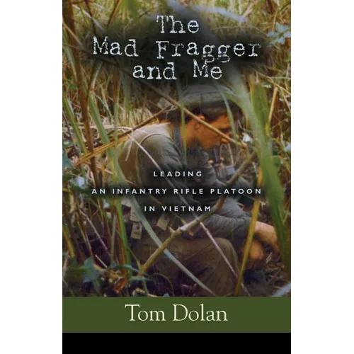 The Mad Fragger and Me: Leading an Infantry Rifle Platoon in Vietnam - SECOND EDITION - Paperback