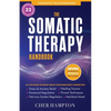 The Somatic Therapy Handbook: Self-Soothing Techniques for Healing Trauma, Enhancing the Mind-Body Connection, and Stress Relief - Paperback