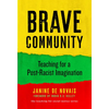 Brave Community: Teaching for a Post-Racist Imagination - Paperback