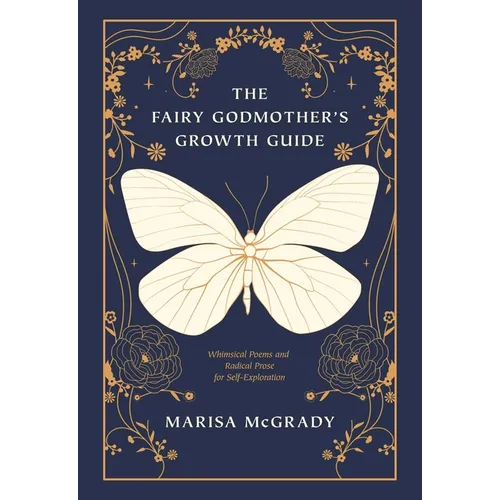 The Fairy Godmother's Growth Guide: Whimsical Poems and Radical Prose for Self-Exploration - Paperback