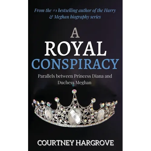 A Royal Conspiracy: Parallels between Princess Diana and Duchess Meghan - Paperback