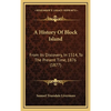 A History Of Block Island: From Its Discovery, In 1514, To The Present Time, 1876 (1877) - Hardcover