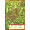 In Old Paris: An Anthology of Source Descriptions, 1323-1790 - Paperback