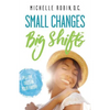 Small Changes Big Shifts: Put The Odds In Your Favor! - Paperback
