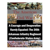 A Courage and Desperation Rarely Equaled: The 36th Arkansas Infantry Regiment (Confederate States Army) - Paperback