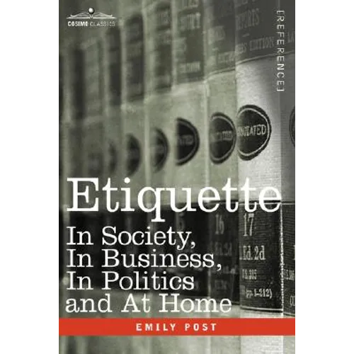 Etiquette: In Society, in Business, in Politics and at Home - Paperback