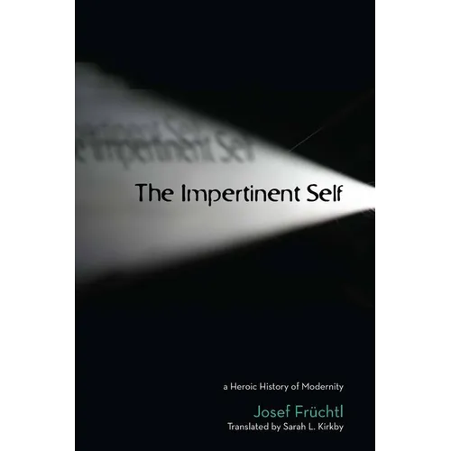 The Impertinent Self: A Heroic History of Modernity - Paperback