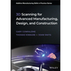 3D Scanning for Advanced Manufacturing, Design, and Construction - Hardcover